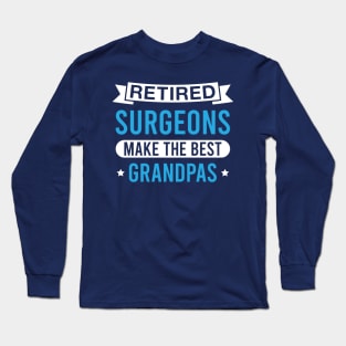 Retired Surgeons Make the Best Grandpas - Funny Surgeon Grandfather Long Sleeve T-Shirt